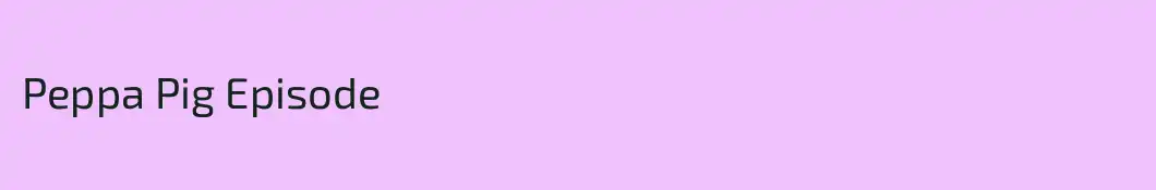 Peppa Pig Episode